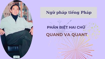 Ngữ pháp tiếng Pháp - Phân biệt hai chữ   QUAND va QUANT