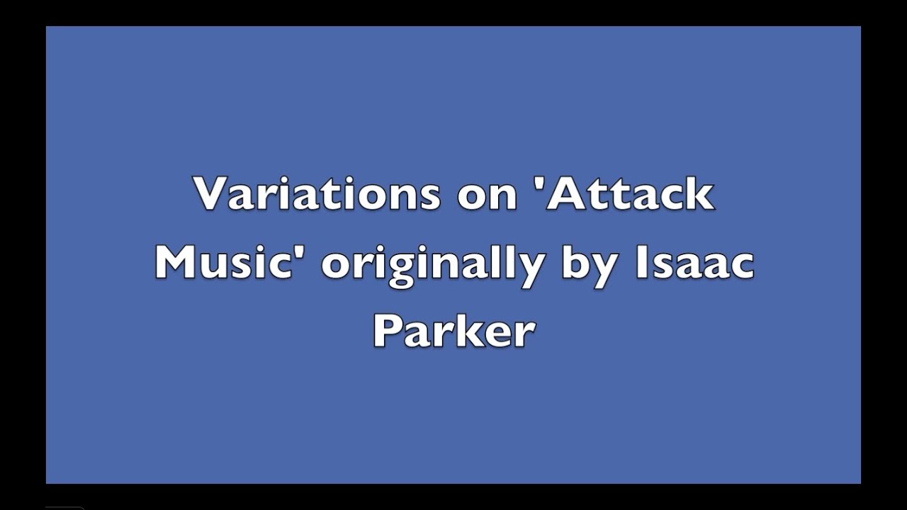Variations on "Attack Music" - Another Collaborative Arrangement Project