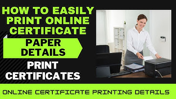 WHICH PAPER TO USE TO PRINT CERTIFICATES | HOW TO DOWNLOAD | SAVE | PRINT ONLINE CERTIFICATES