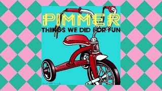 PIMMER Things We Did For Fun