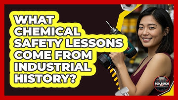 What Chemical Safety Lessons Come From Industrial History? - ToolBench Pros