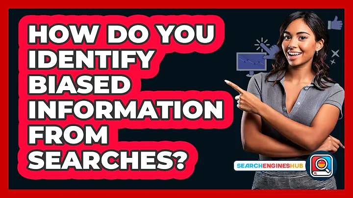 How Do You Identify Biased Information From Searches?