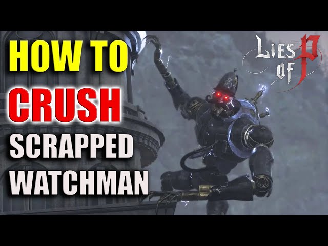How To Defeat The Scrapped Watchman In Lies Of P