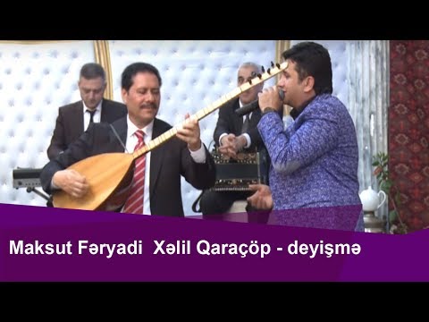 Maksut  Feryadi ilə Xəlil Qaraçöpün  deyişməsi