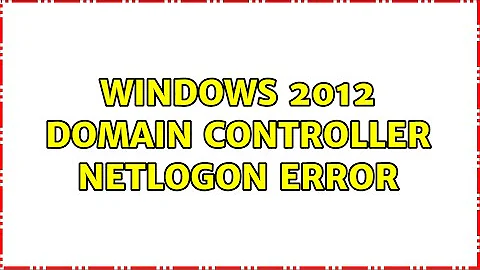 Windows 2012 Domain Controller NETLOGON error