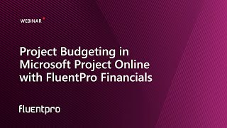 Project Budgeting in Microsoft Project Online with FluentPro Financials | Webinar