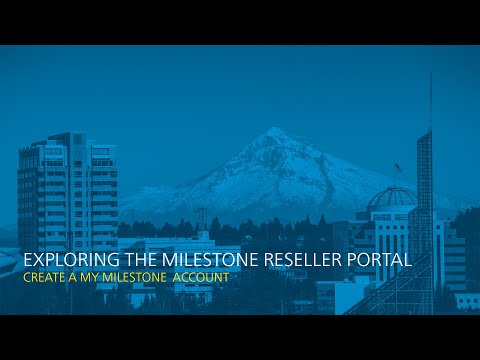 Exploring the Milestone Reseller Portal: Create a My Milestone Account