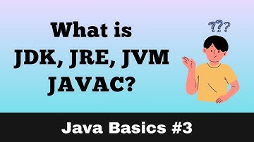 3. What is JDK, JRE, JVM, JAVAC?