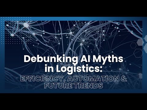 Debunking AI Myths in Logistics: Efficiency, Automation & Future Trends ...