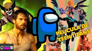 Noticias E❎Press -Henry Cavill Wolverine? Serie Among us! Película Teen Titans DCU y más!