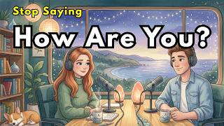 You’re Saying it WRONG! Stop Using "How Are You"