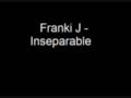 Frankie j  - Inseparable