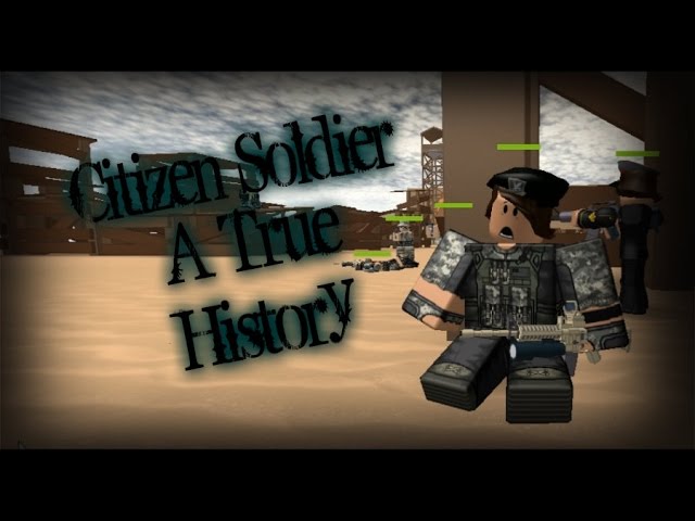 Citizen Soldier A True History Roblox Version Youtube - roblox soldier