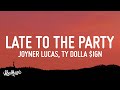 Joyner Lucas - Late To The Party (Lyrics) ft. Ty Dolla $ign