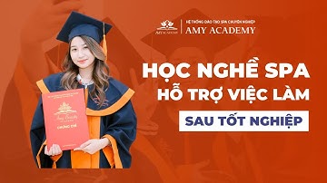 HỌC NGHỀ SPA - HỖ TRỢ VIỆC LÀM NGAY KHI TỐT NGHIỆP | AMY ACADEMY