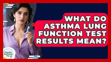 What Do Asthma Lung Function Test Results Mean? - Everyday Asthma Tips