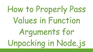 How to Properly Pass Values in Function Arguments for Unpacking in Node.js