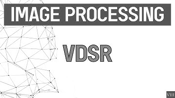 Image Processing | Part-8 | Very Deep Super Resolution (VDSR)