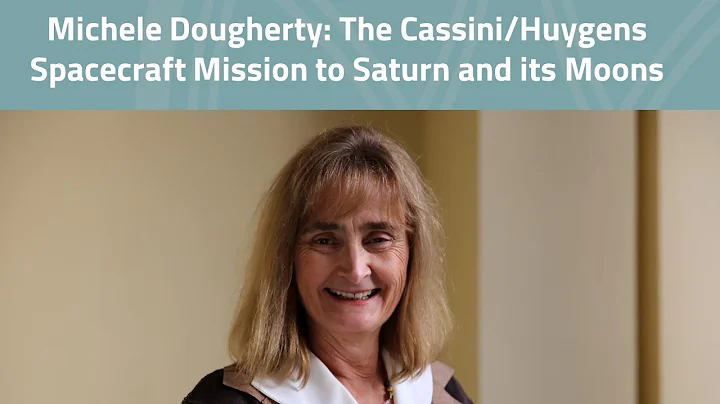 Michele Dougherty: The Cassini / Huygens Spacecraf...