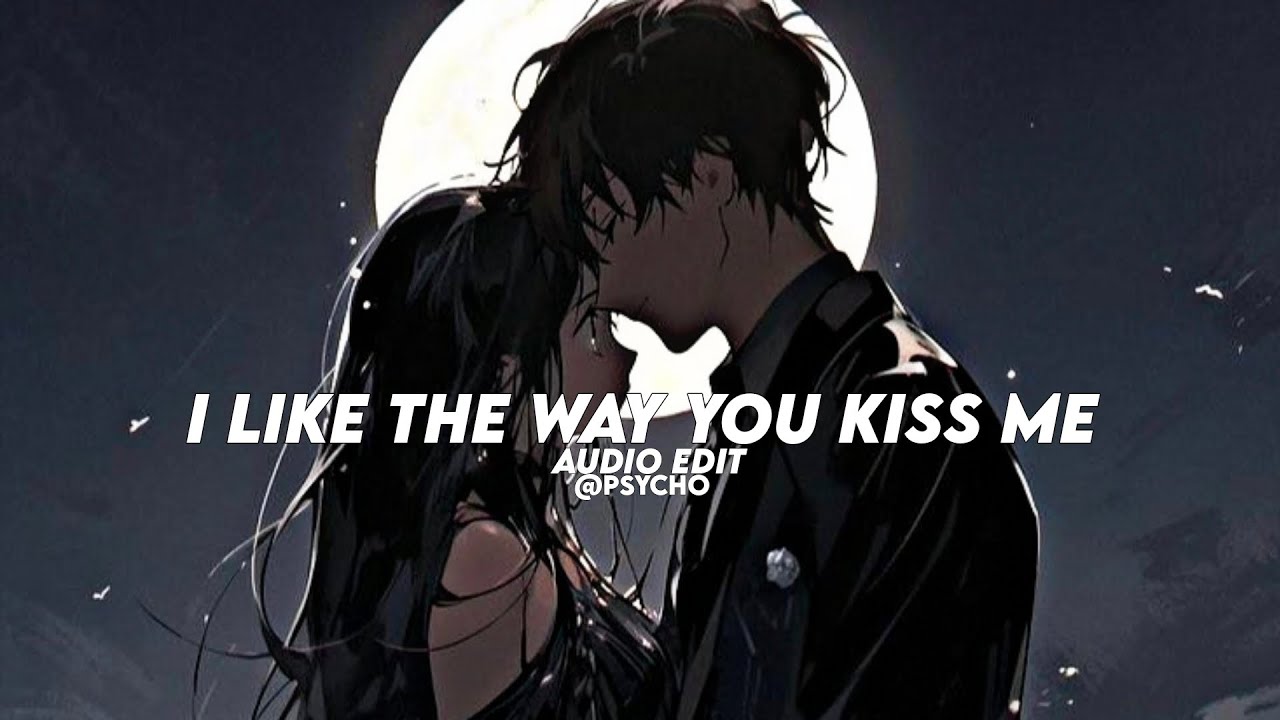 I like the way you kiss me - artemas [edit audio] - YouTube