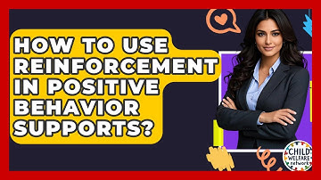 How To Use Reinforcement In Positive Behavior Supports? - Child Welfare Network