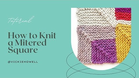 How to Knit a Mitered Square | Patchwork Knitting Tutorial