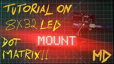 TUTORIAL ON 8X32 LED DOT MATRIX USING ARDUINO UNO BOARD