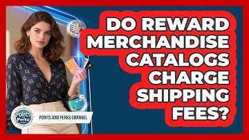 Do Reward Merchandise Catalogs Charge Shipping Fees? - Points and Perks Channel
