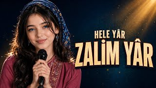 Hele Yâr Yâr Zalim Yâr