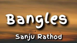 Bangles (Lyrics) | Sanju Rathod | New Song 