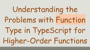 Understanding the Problems with Function Type in TypeScript for Higher-Order Functions