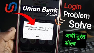 There are some Connectivity issues Please Try After Some time Union Bank| u mobile app Login Problem