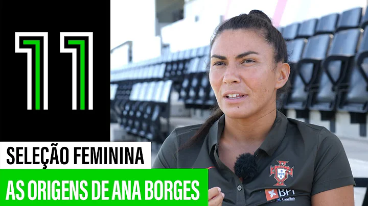 As Origens de Ana Borges | Seleo Feminina