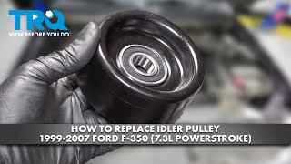 How to Replace Idler Pulley 1999-2007 Ford F-350 7 3L Powerstroke