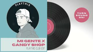 Mi Gente x Candy Shop Club Edit (PLAYTHIS)