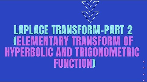 Laplace Transform- Part 2 (Elementary Transform of hyperbolic and trigonometric function)