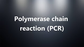 Polymerase chain reaction (PCR) - Medical Meaning and Pronunciation