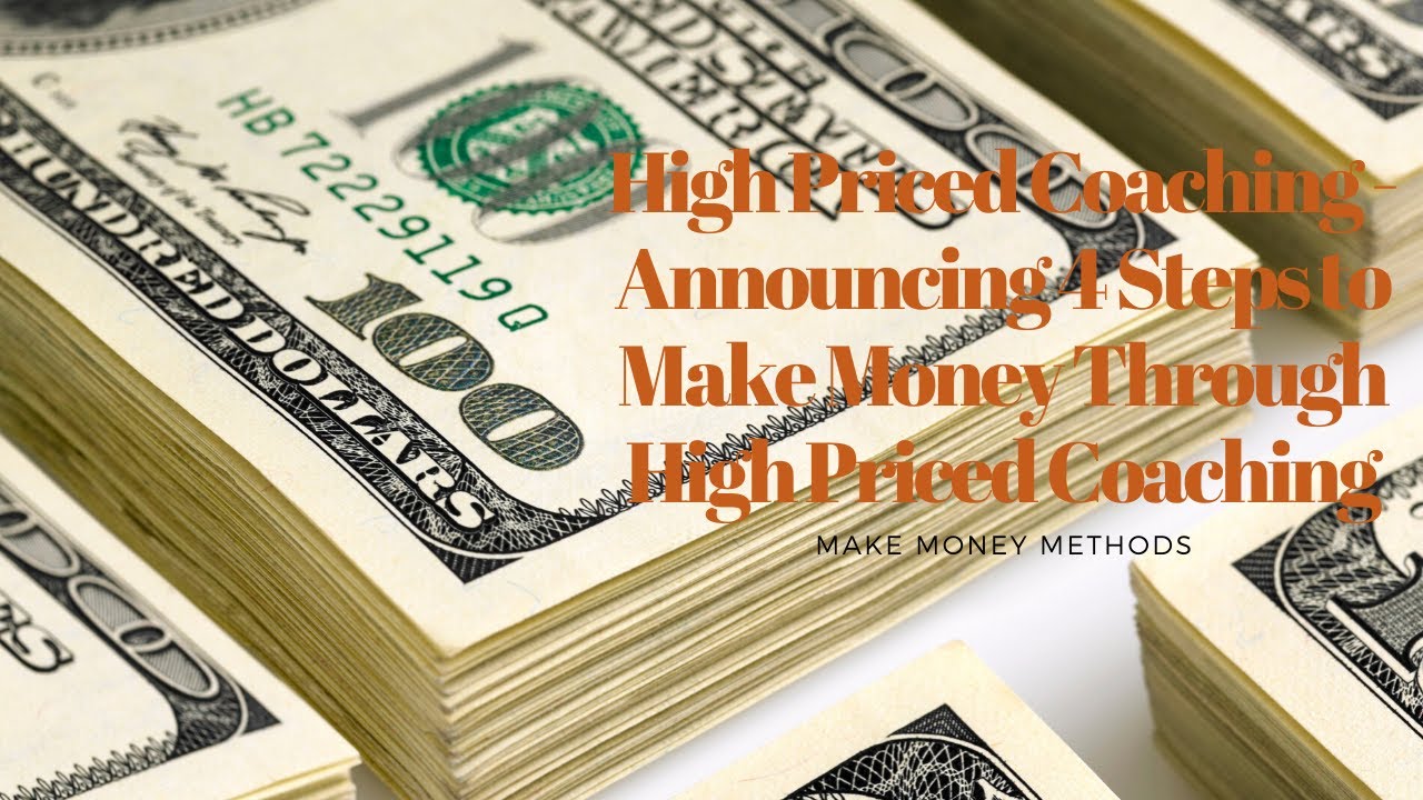 High Priced Coaching - Announcing 4 Steps to Make Money Through High Priced Coaching High Priced Coaching - Announcing 4 Steps to Make Money Through High Priced Coaching