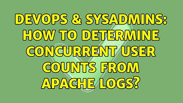 DevOps & SysAdmins: How to determine concurrent user counts from apache logs? (3 Solutions!!)