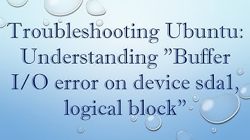 Troubleshooting Ubuntu: Understanding "Buffer I/O error on device sda1, logical block"