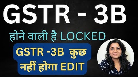 GSTR - 3B Locked. GSTR-3B biggest change. Auto-populated data cannot be changed.