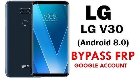 Bypass FRP and Remove Google Account LG V30 (Android 8.0) Quick Method 100% Work without PC
