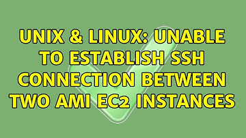 Unix & Linux: Unable to establish SSH connection between two AMI ec2 instances (2 Solutions!!)