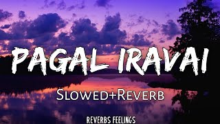 Pagal Iravai 《Slowed Reverb》| Maraigirai | Reverbs Feelings