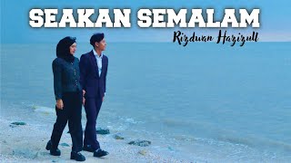 Seakan Semalam - Rizdwan Hazizull [ Muzik Video]