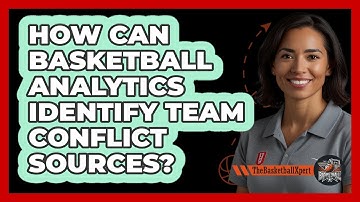 How Can Basketball Analytics Identify Team Conflict Sources? - The Basketball Xpert