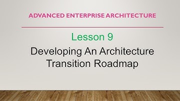 Lesson 9 Developing an Architecture Transition Roadmap