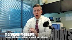 Pros and Cons of a cash out refinance | Mortgage Mondays #100 