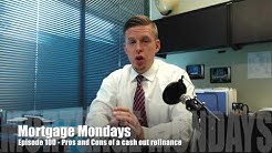 Pros and Cons of a cash out refinance | Mortgage Mondays #100 