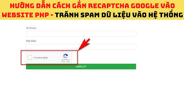 HƯỚNG DẪN CÁCH GẮN RECAPTCHA GOOGLE VÀO WEBSITE PHP - TRÁNH SPAM DỮ LIỆU VÀO HỆ THỐNG | TUANORI.VN